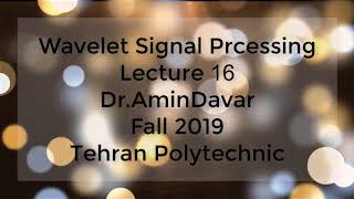 Time-Frequency Analysis and Wavelet Signal processing - Lecture 16 - Fall 2019
