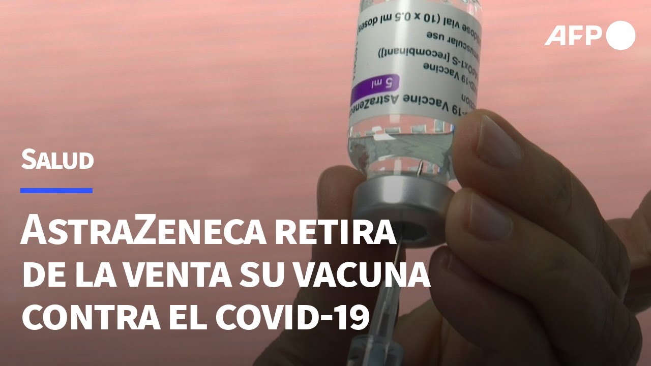 AstraZeneca retira de la venta su vacuna contra el covid-19 por la caída de la demanda | AFP