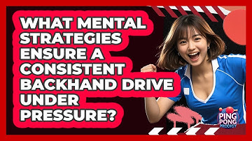 What Mental Strategies Ensure A Consistent Backhand Drive Under Pressure? - Ping Pong Prodigy