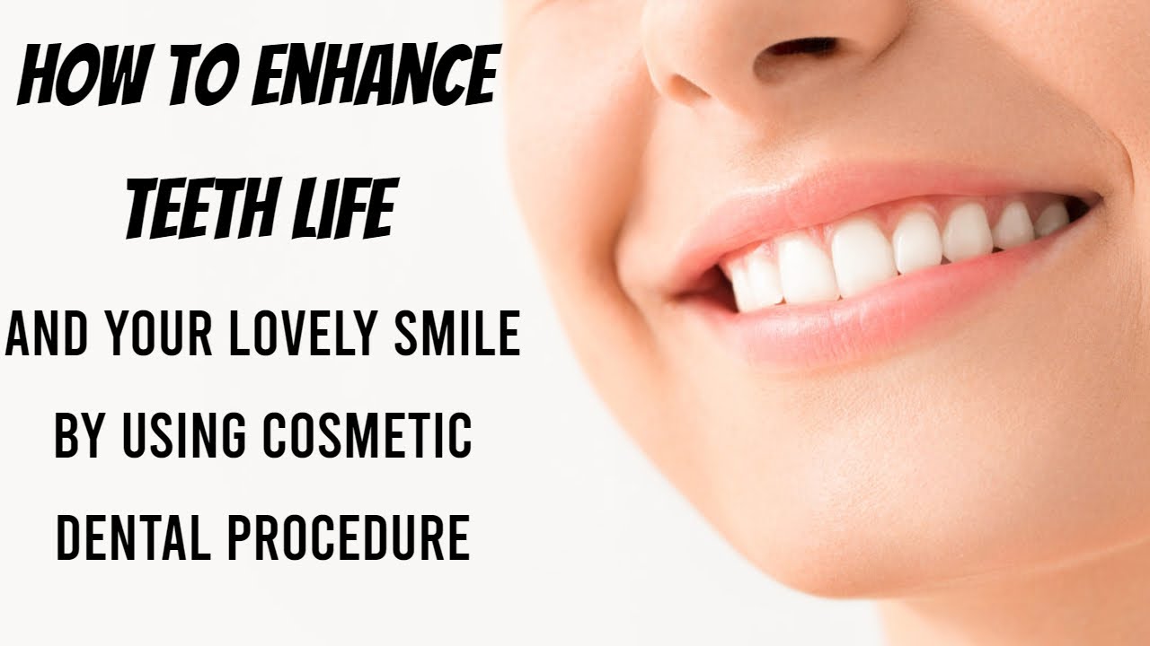 How to Enhance Teeth Life and Your Lovely Smile By Using Cosmetic