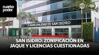 San Isidro: Zoning in jeopardy and licenses questioned | Cuarto Poder | Peru