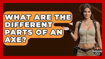 What Are The Different Parts Of An Axe? - Survival Skills for Everyone