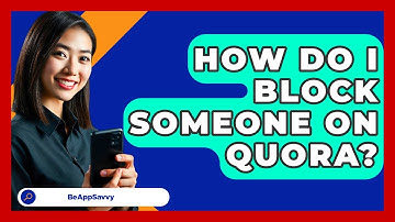 How Do I Block Someone On Quora? - Be App Savvy