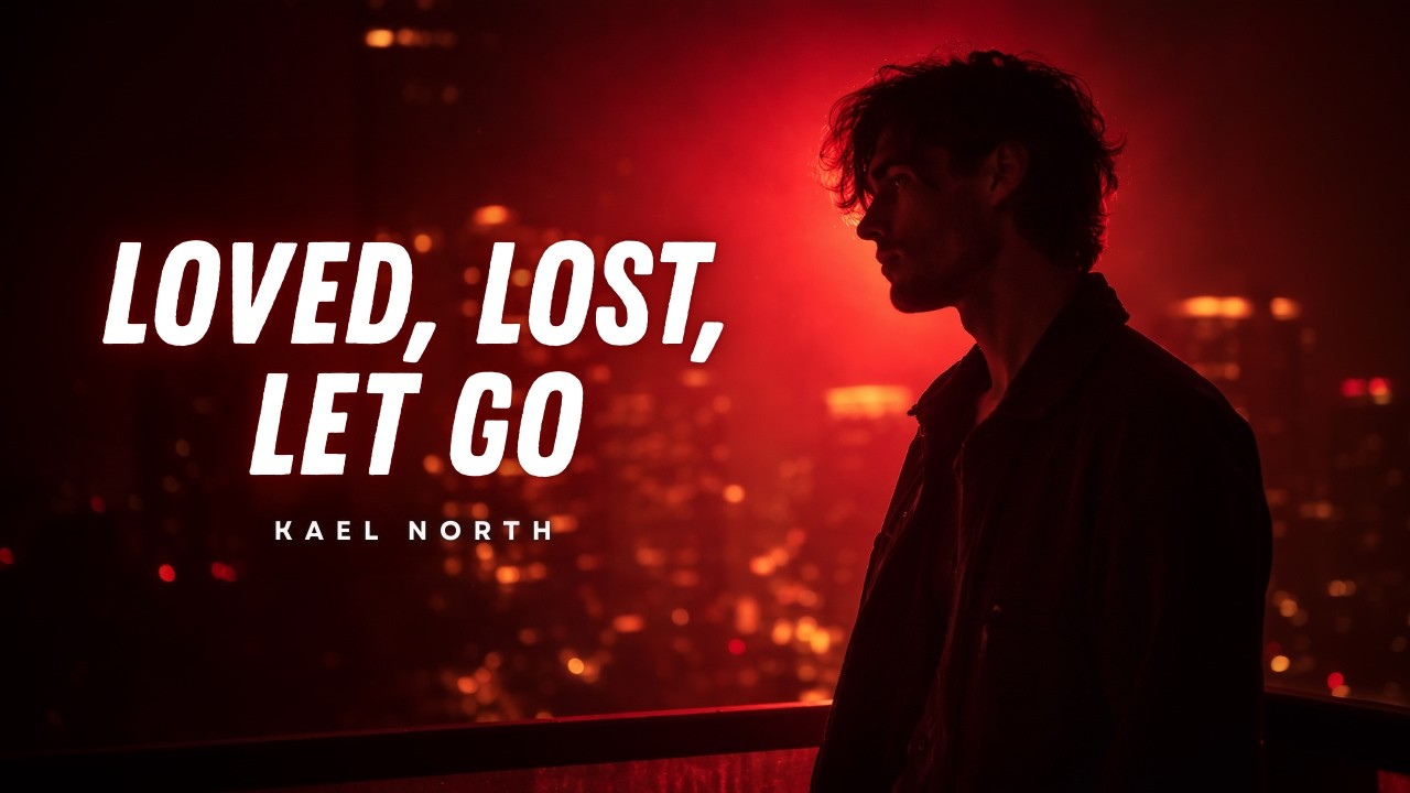 Loved, Lost, Let Go - Official Lyric Video | Kael North
