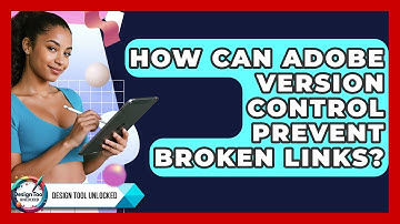How Can Adobe Version Control Prevent Broken Links? - Design Tool Unlocked