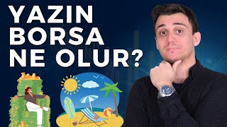 YAZIN BORSA NE OLUR ? - SEKTÖREL VERİLER - PİYASANIN RİTMİ