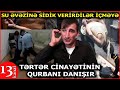 "Böyrəyimdən, ayağımdan QAN AXMAĞA BAŞLADI, DEDİM ÖLÜRÜN ARTIQ"- Tərtər qətliamının növbəti qurbanı