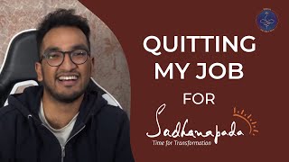 Why QUITTING My Job For Sadhanapada Actually HELPED Me Get Better At My Job