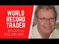 World Record Trader: How I Turned $10,775 to $42,000,000