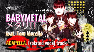BABYMETAL - メタり！！ (feat. Tom Morello) (Acapella, isolated vocal track)