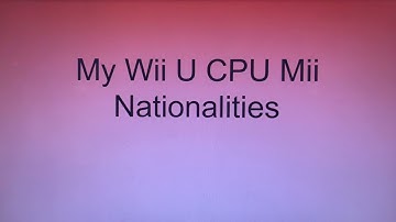My Wii U CPU Mii Nationalities