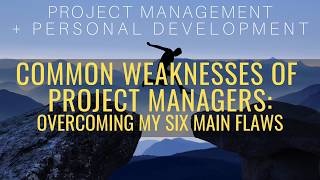 Common Weaknesses Of Project Managers: Overcoming My 6 Main Flaws | Challenges Of Project Management