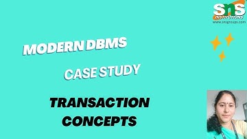 Case Study : Transaction Concepts | Modern DBMS | SNS Institutions