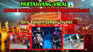 VIRAL‼️PARTAI BIG MATCH SAMPAI 3x STAR😱|| ABAH ICAN#73 VS BOBY IRAWAN#116