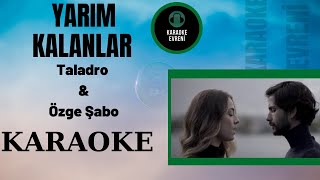 Taladro Ft. Özge Şabo - Yarım Kalanlar - Karaoke
