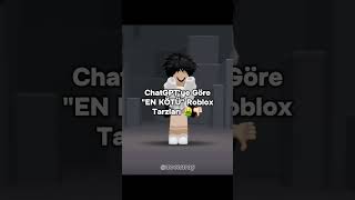 Chatgptye Göre En Kötü Robloxtarzları