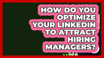 How Do You Optimize Your LinkedIn To Attract Hiring Managers? - Job Success Network