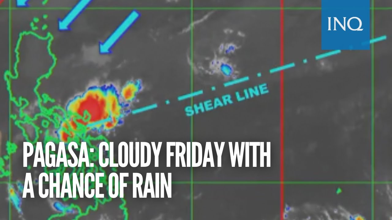 Pagasa: Cloudy Friday with a chance of rain - YouTube