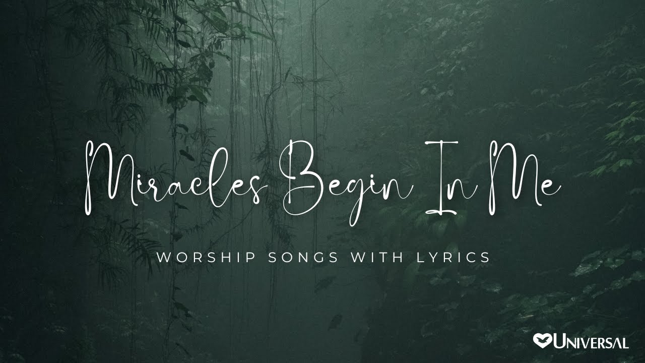 Miracles Begin In Me - Worship Songs with Lyrics - YouTube