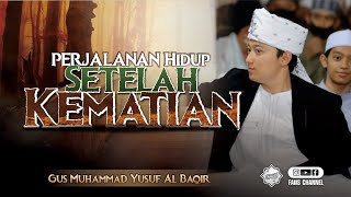 PERJALANAN HIDUP SETELAH KEMATIAN • Bayan Gus Yusuf Al Baqir bin KH Uzairon Thoifur Abdillah Temboro