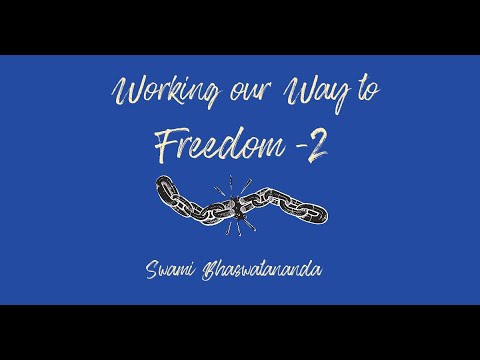 Working our Way to Freedom (2) | Swami Bhaswatananda