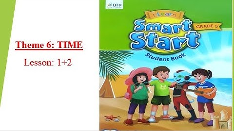 Smart Start 5-Theme 6: TIME -Lesson 1+2- [học tiếng anh 345]