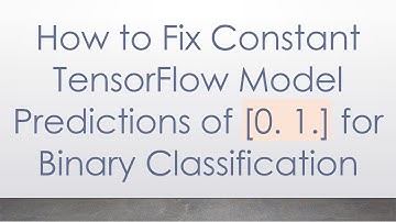 How to Fix Constant TensorFlow Model Predictions of [0. 1.] for Binary Classification