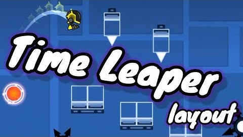 Time leaper Layout - Geometry dash 2.2 by HKWKDJJX, GD 2.2