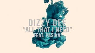 Watch Dizzy Dee All That I Need feat PASIKA video