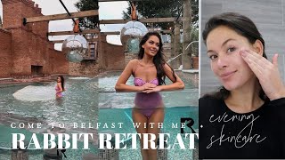 STAY AT RABBIT RETREAT BELFAST WOTH ME, EVENING SKINCARE ROUTINE | Beauty&#39;s Big Sister