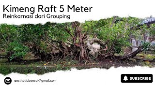 Kimeng Raft 5 Meter Reinkarnasi dari Grouping