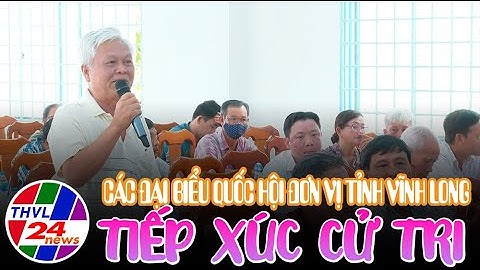 Các đại biểu Quốc Hội đơn vị tỉnh Vĩnh Long  tiếp xúc cử tri  trước kỳ họp thứ 4