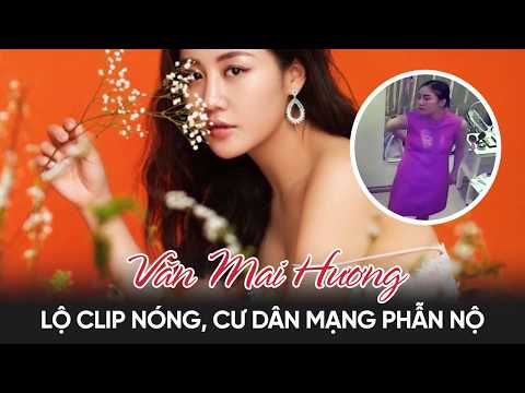 Video Văn Mai Hương bị nghi lộ clip nóng ngay tại nhà riêng,... - youtube