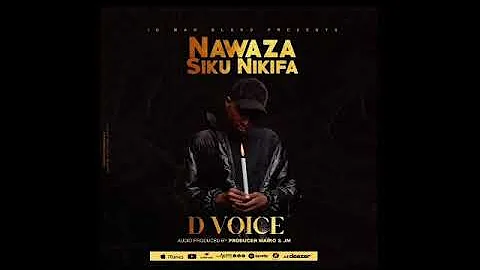 D Voice - Nawaza Siku Nikifa (Music Audio)