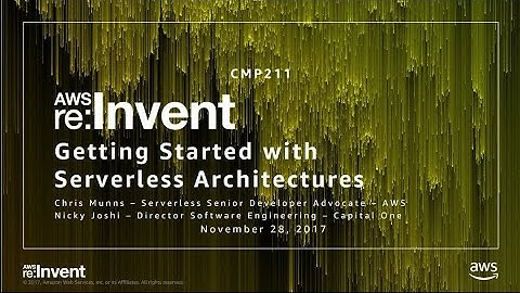 AWS re:Invent 2017: Getting Started with Serverless Architectures (CMP211)