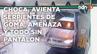 ¿Qué te metiste? Choca, avienta serpientes de goma, amenaza y todo sin pantalones