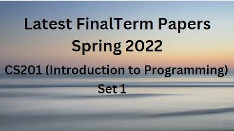 CS201 (Introduction to Programming) Final Term Paper Spring 2022 - Set 1