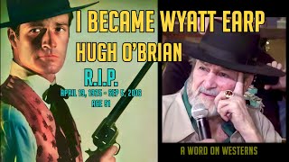 I became WYATT EARP! Hugh O’Brian! R.I.P. Our 1st AWOW Guest in 2013 plus 1st TV episode in 1955!