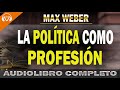 🔵La Política como Profesión👉MAX WEBER|AUDIOLIBRO COMPLETO