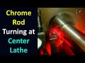 Amazing chrome rod turning at center lathe  explained with
