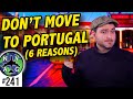 Don't move to Portugal.... IF! (6 Reasons Why)