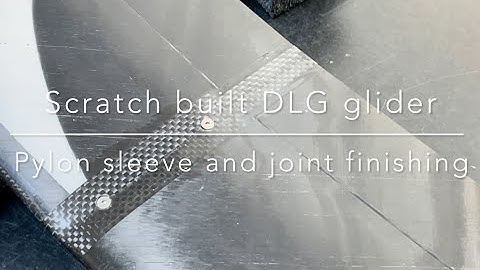 Scratch built DLG glider -Pylon sleeve and joint finishing-
