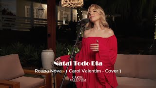 Natal Todo Dia - Roupa Nova - ( Carol Valentim - Cover )