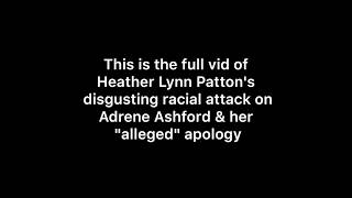 Heather Lynn Patton full racist attack & apology