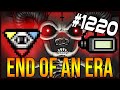 END OF AN ERA - The Binding Of Isaac: Afterbirth+ #1220