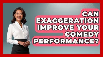 Can Exaggeration Improve Your Comedy Performance? - Open Mic Manual