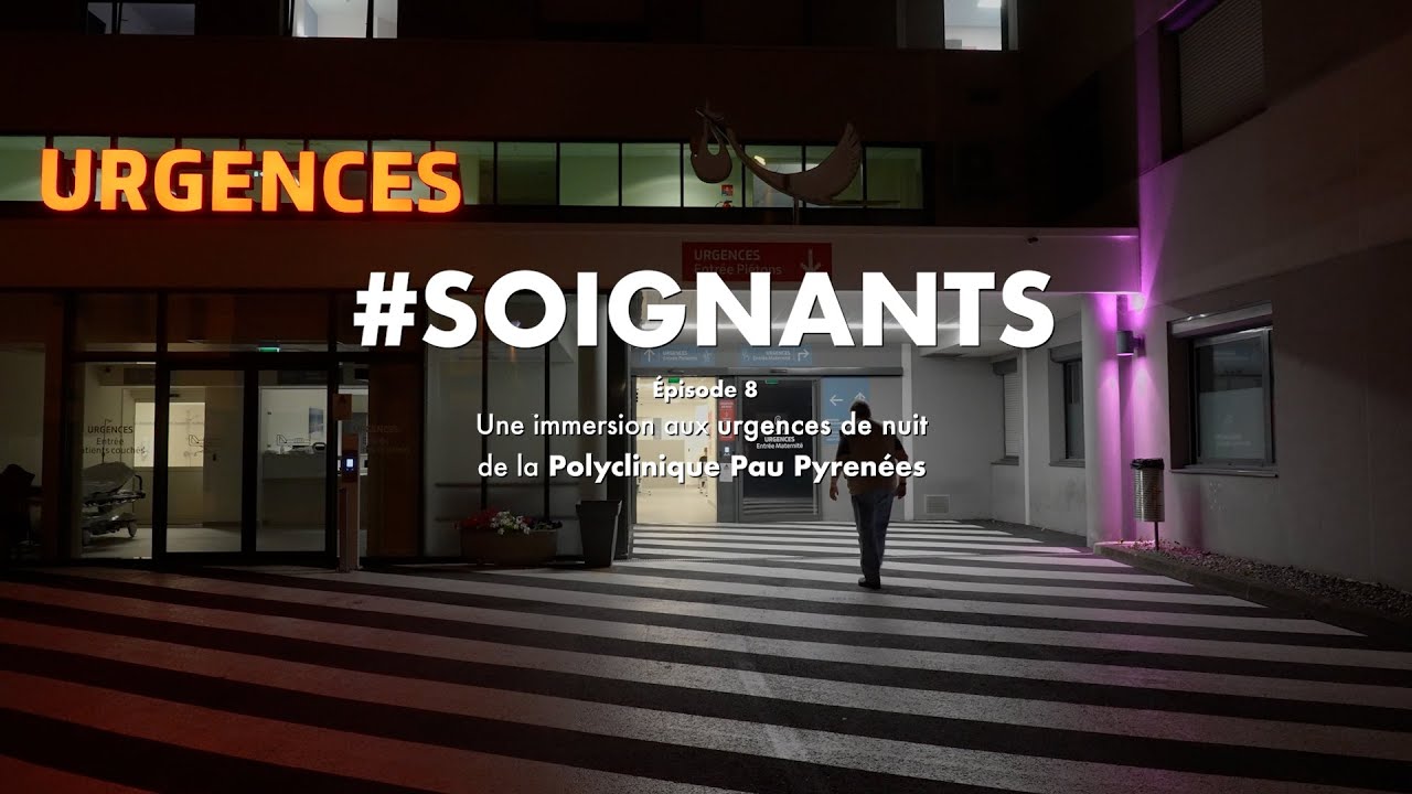 #Soignants, épisode 8 - Une immersion aux urgences de nuit de la Polyclinique Pau Pyrénées