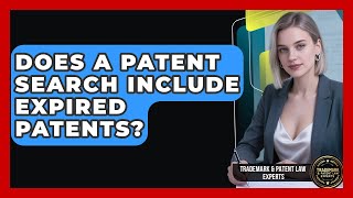 Does a Patent Search Include Expired Patents? | Trademark and Patent Law Experts News