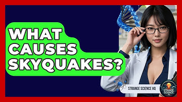 What Causes Skyquakes? - Strange Science HQ