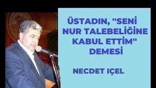 ÜSTADIN, ''SENİ NUR TALEBELİĞİNE KABUL ETTİM'' DEMESİ